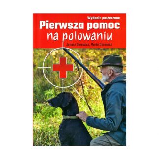 Pierwsza pomoc na polowaniu - Janusz Darewicz, Marta Darewicz (wydanie poszerzone)
